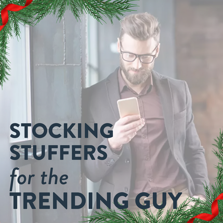 Stocking Stuffers for the Dashing / Trending Guy