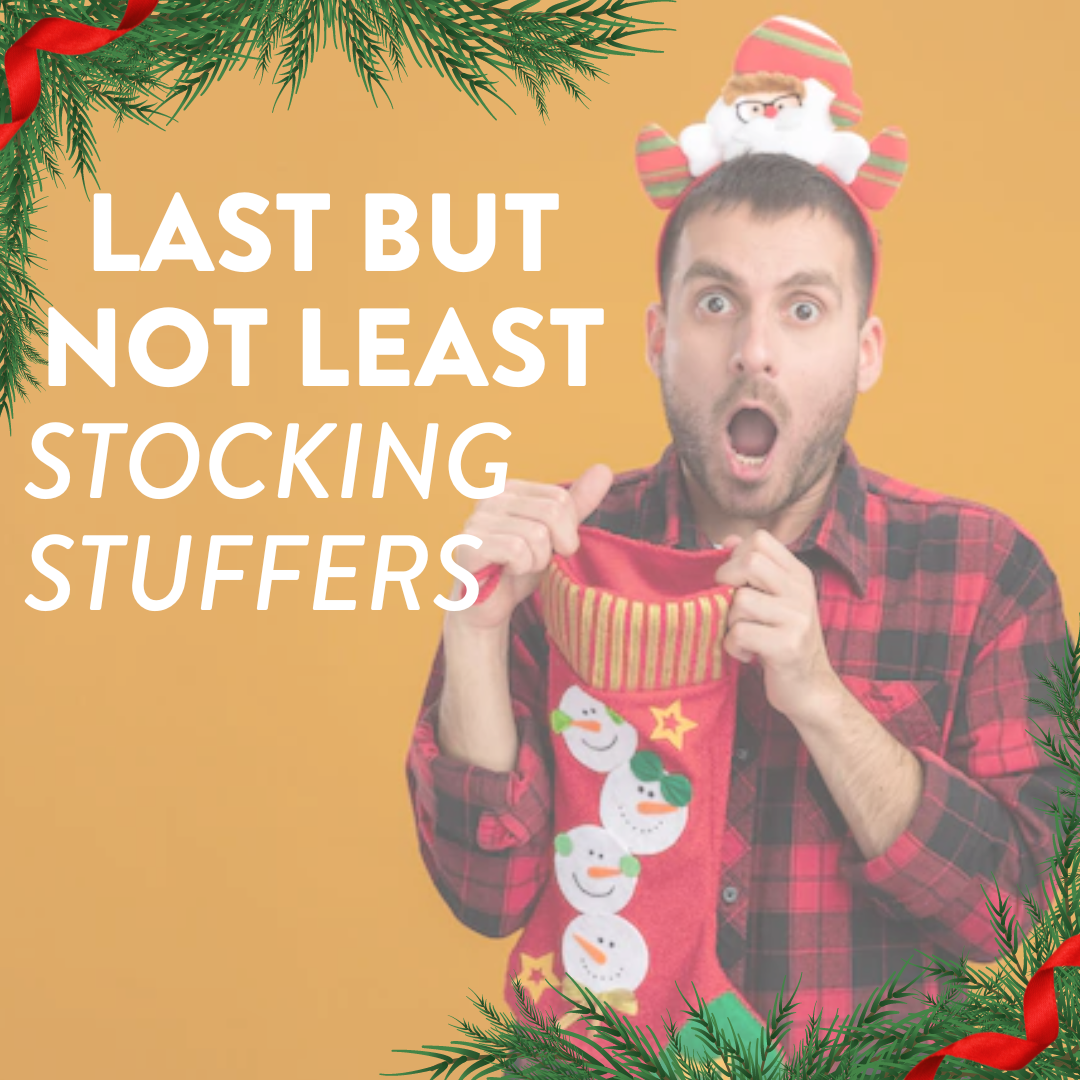 Last But Not Least:  Stocking Stuffers