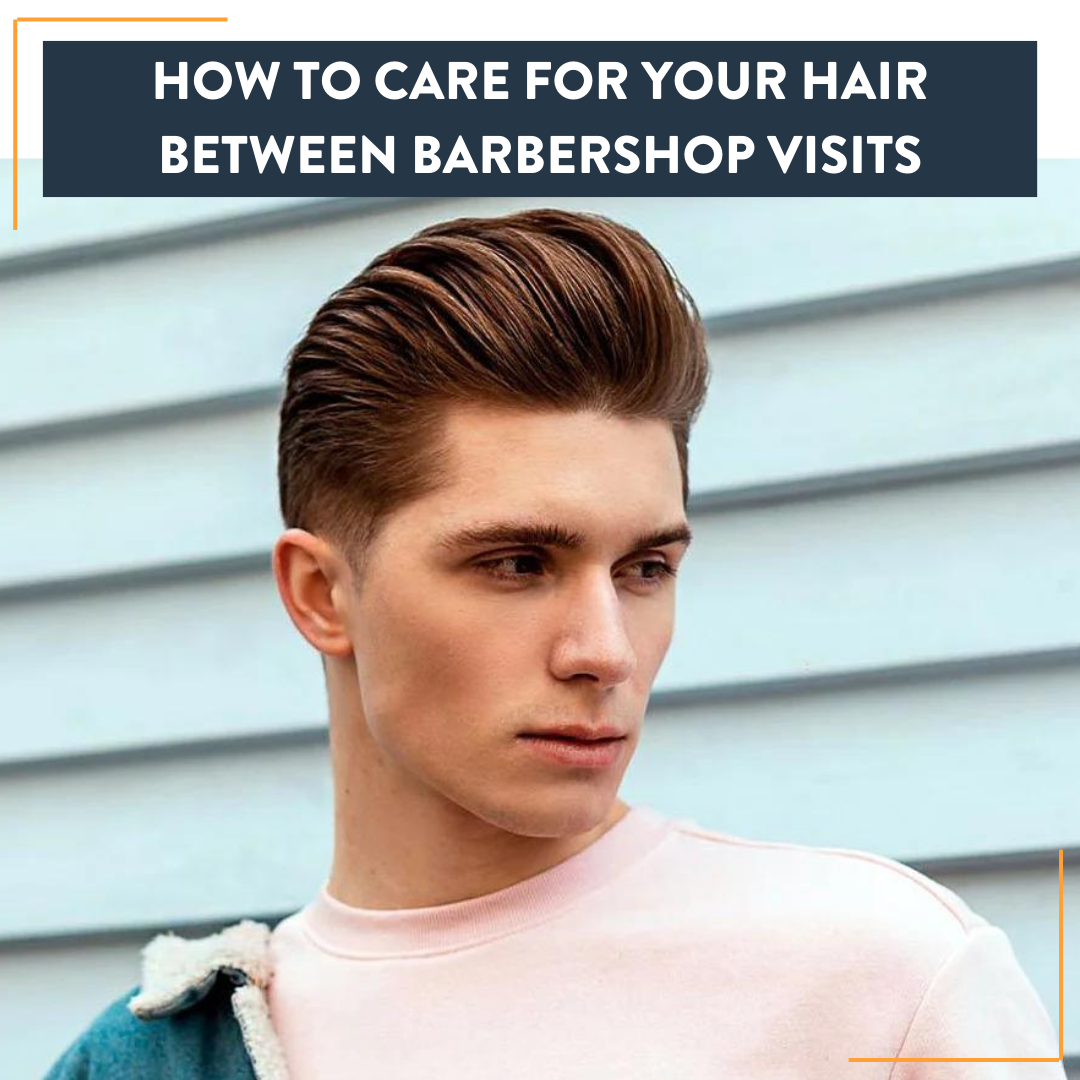 How to Care for Your Hair Between Barbershop Visits
